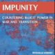 Impunity: Countering Illicit Power in War and Transition